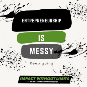 Entrepreneurship is messy, keep going.