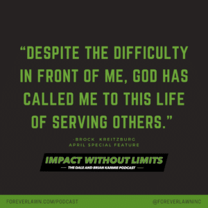 Despite the difficulty in front of me, God has called me to this life of serving other. -Brock Kreitzburg, April Special Feature